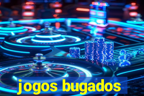 jogos bugados