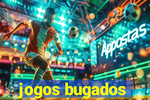 jogos bugados