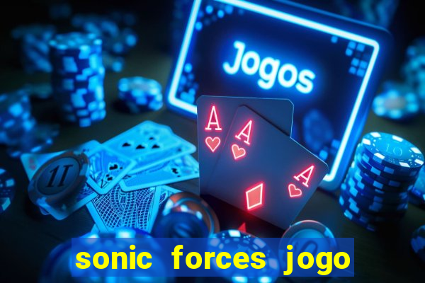 sonic forces jogo de corrida dinheiro infinito