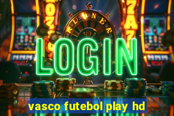 vasco futebol play hd