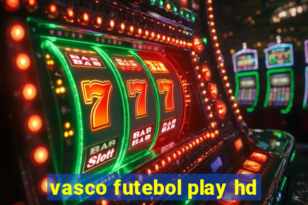 vasco futebol play hd