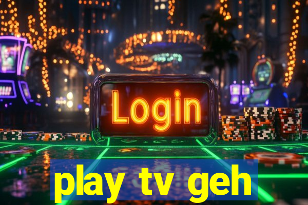 play tv geh