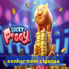 sonhar com ciganos