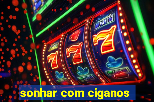 sonhar com ciganos