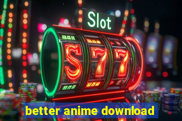 better anime download