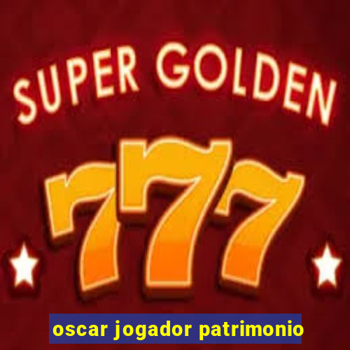 oscar jogador patrimonio