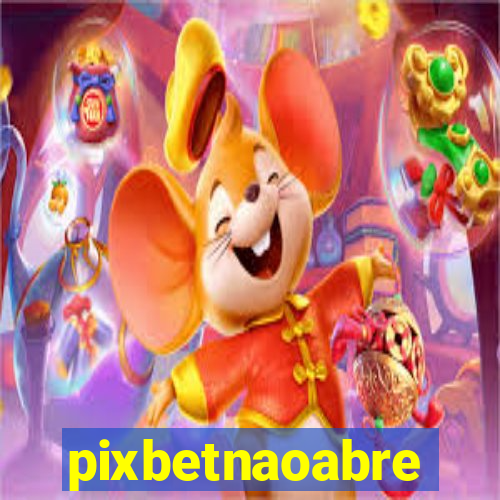 pixbetnaoabre