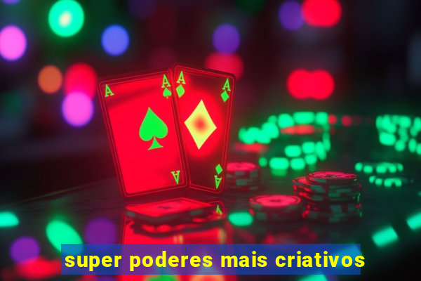 super poderes mais criativos