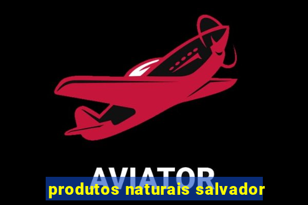 produtos naturais salvador