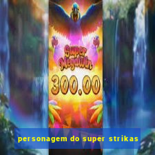 personagem do super strikas