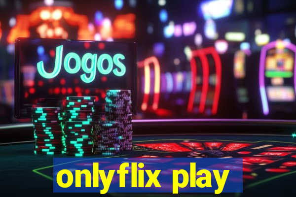 onlyflix play