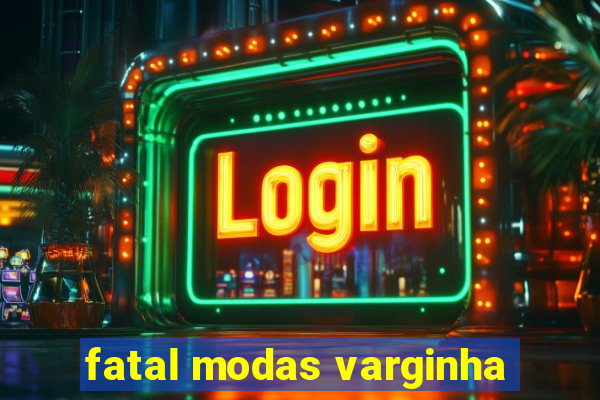 fatal modas varginha