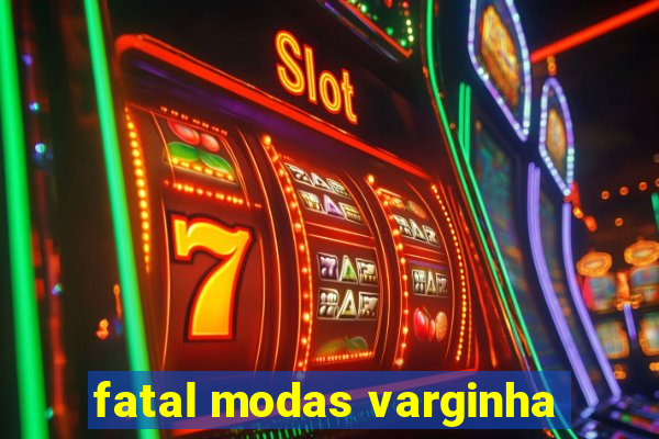 fatal modas varginha