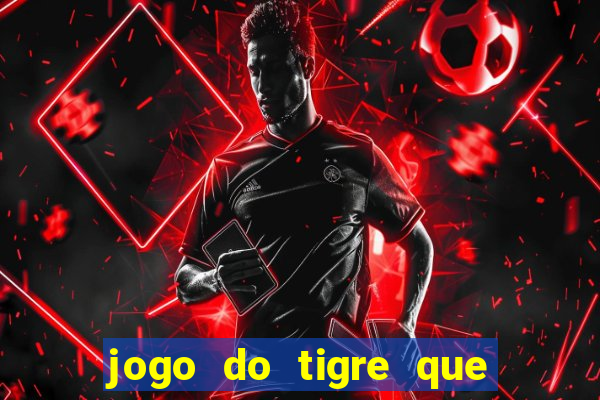 jogo do tigre que paga dinheiro de verdade