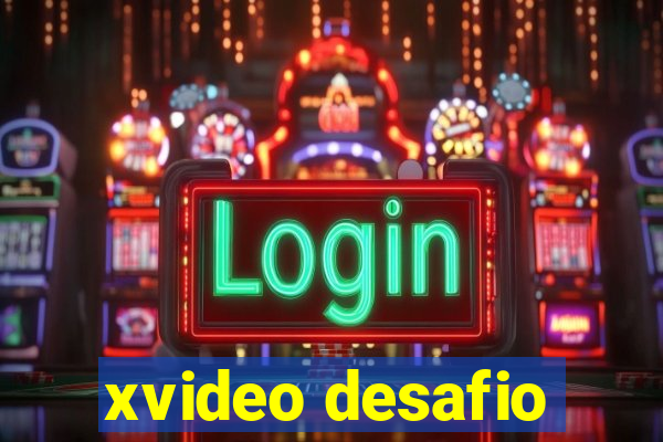 xvideo desafio