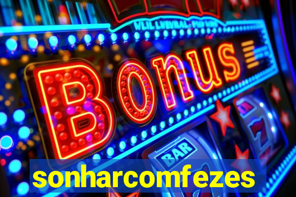 sonharcomfezes