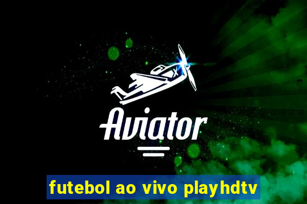 futebol ao vivo playhdtv