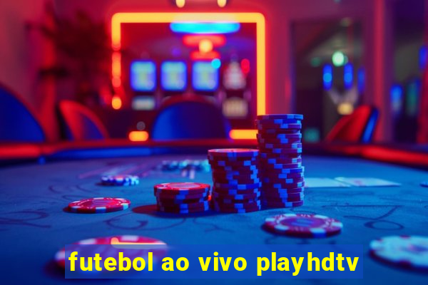 futebol ao vivo playhdtv