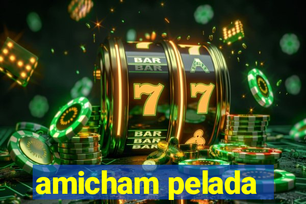 amicham pelada