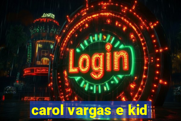 carol vargas e kid