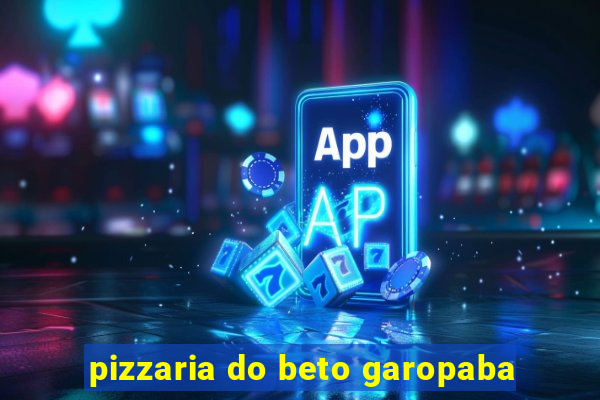 pizzaria do beto garopaba