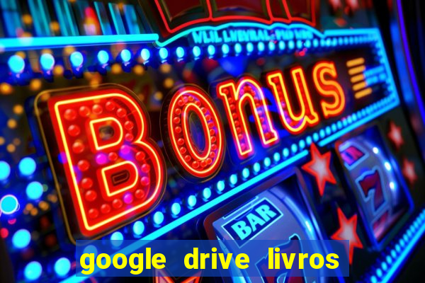 google drive livros pdf grátis