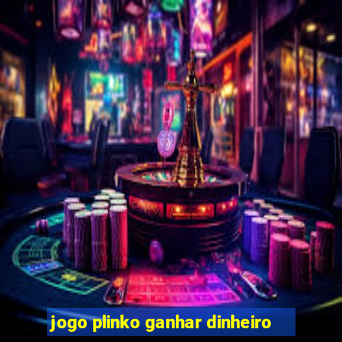 jogo plinko ganhar dinheiro