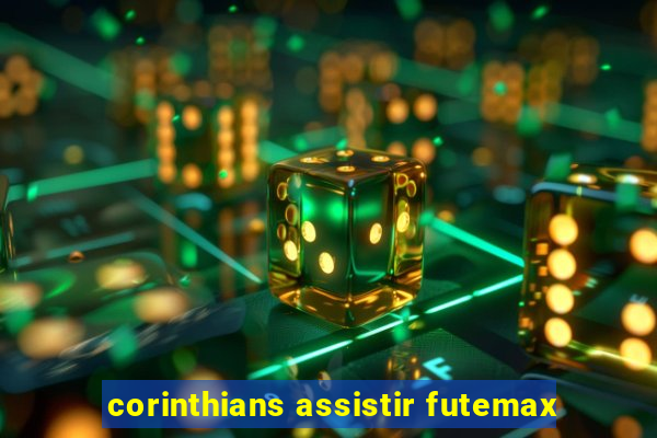 corinthians assistir futemax