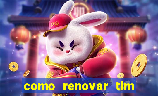 como renovar tim beta antes do prazo