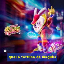 qual a fortuna de maguila