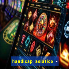 handicap asiatico - 1 o que significa