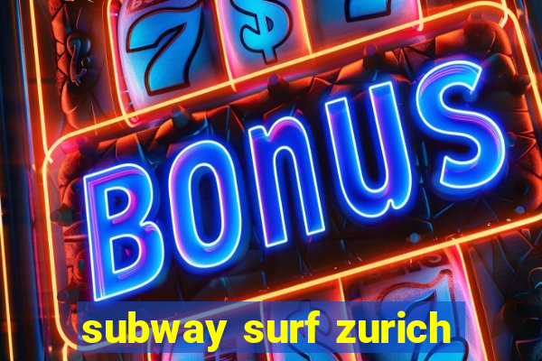 subway surf zurich