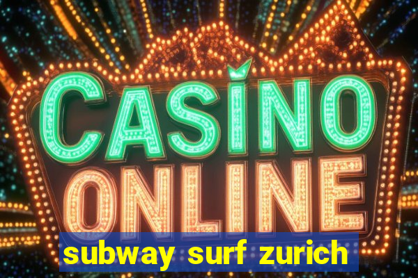 subway surf zurich