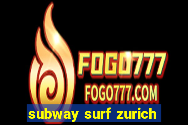 subway surf zurich