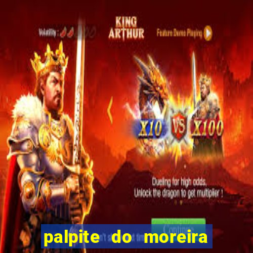 palpite do moreira de hoje