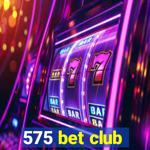 575 bet club