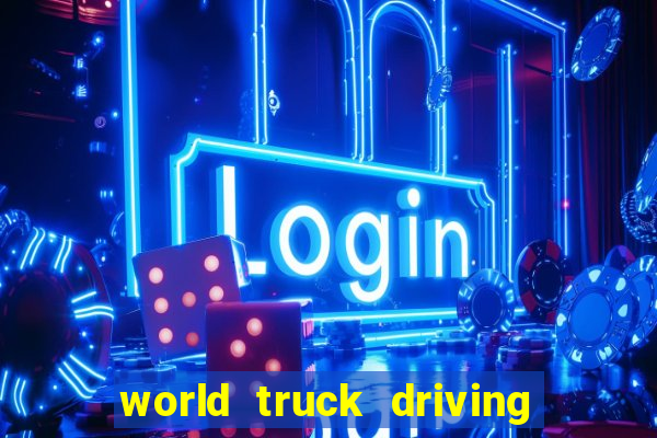 world truck driving simulator tudo desbloqueado