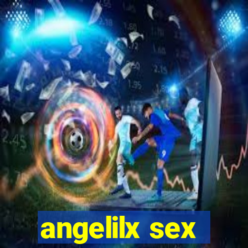 angelilx sex