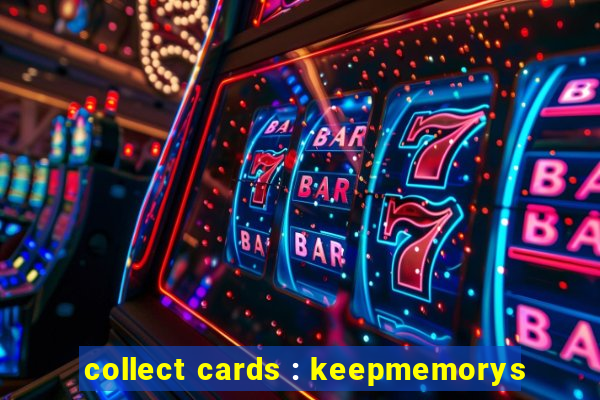 collect cards : keepmemorys