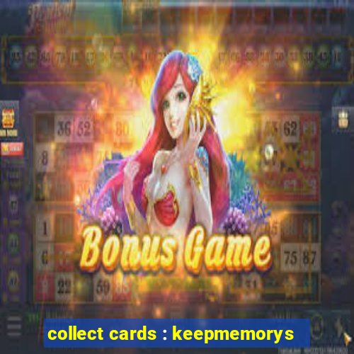 collect cards : keepmemorys