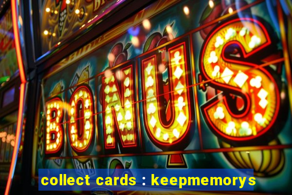 collect cards : keepmemorys