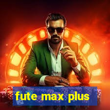 fute max plus