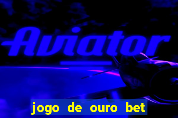 jogo de ouro bet codigo promocional