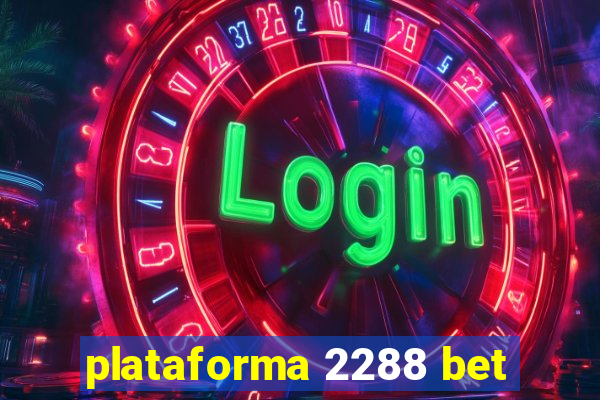 plataforma 2288 bet