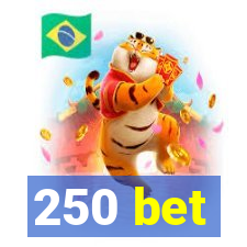 250 bet