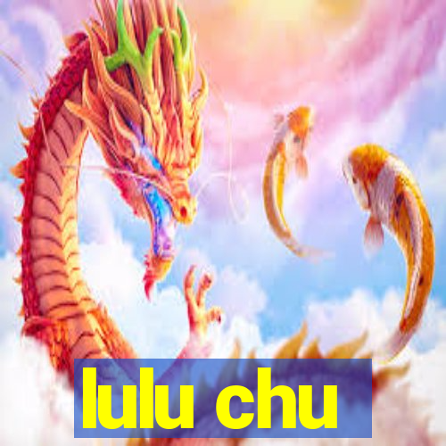 lulu chu