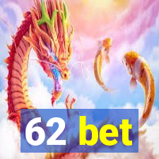 62 bet