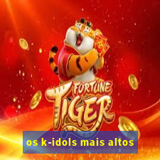 os k-idols mais altos