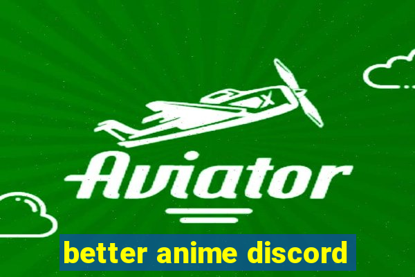 better anime discord