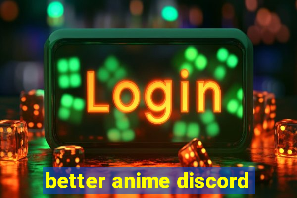 better anime discord